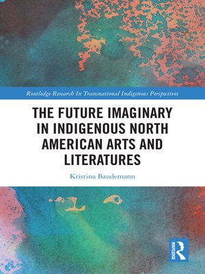 cover image of The Future Imaginary in Indigenous North American Arts and Literatures
